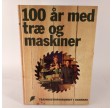 100 år med træ og maskiner af Søren Federspiel og Henning Grelle