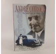 Andre Citroen: The Man and the Motor Cars by John Reynolds