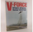 V-Force: Britain's Airborne Nuclear Deterrent by Robert Jackson