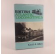 British Atlantic locomotives Hardcover by Cecil John Allen