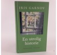En utrolig historie - erindringer af Iris Garnov