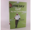 Golf My Own Damn Way: Playin' the Game and Lovin' Life by John Daly
