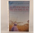 Superwoman er en følelse - en opløftende guide til kvinder, der vil det hele af Anette Ellegaard.