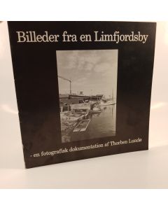 Billeder fra en Limfjordsby - en fotografisk dokumentation af Thorben Lundø,