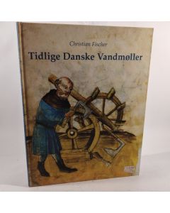 Tidlige Danske Vandmøller - to middelalderlige vandmøller ved Tovstrup og Vejerslev af Christian Fischer,