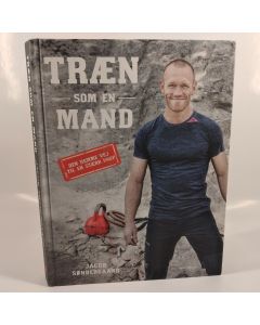 Træn som en mand - den nemme vej til en stærk krop af Jacob Søndergaard,